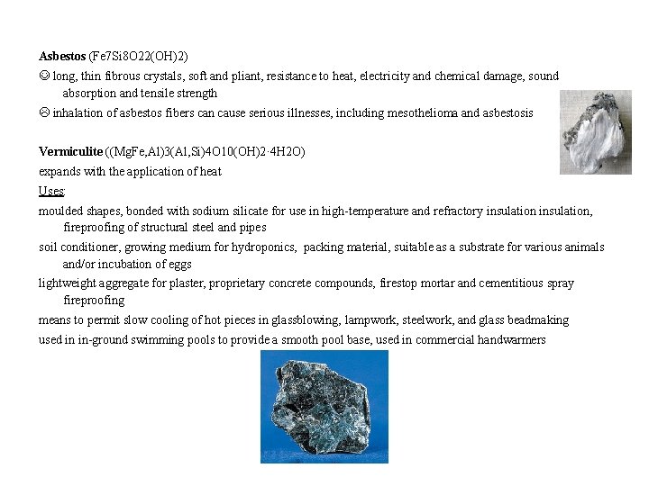 Asbestos (Fe 7 Si 8 O 22(OH)2) long, thin fibrous crystals, soft and pliant,