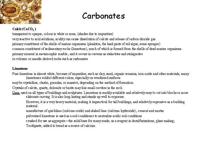 Carbonates Calcit (Ca. CO 3 ) transparent to opaque, colour is white or none,