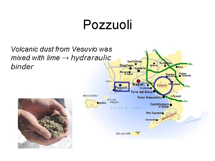 Pozzuoli Volcanic dust from Vesuvio was mixed with lime → hydraraulic binder 