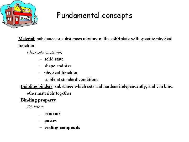 Fundamental concepts Material: substance or substances mixture in the solid state with specific physical