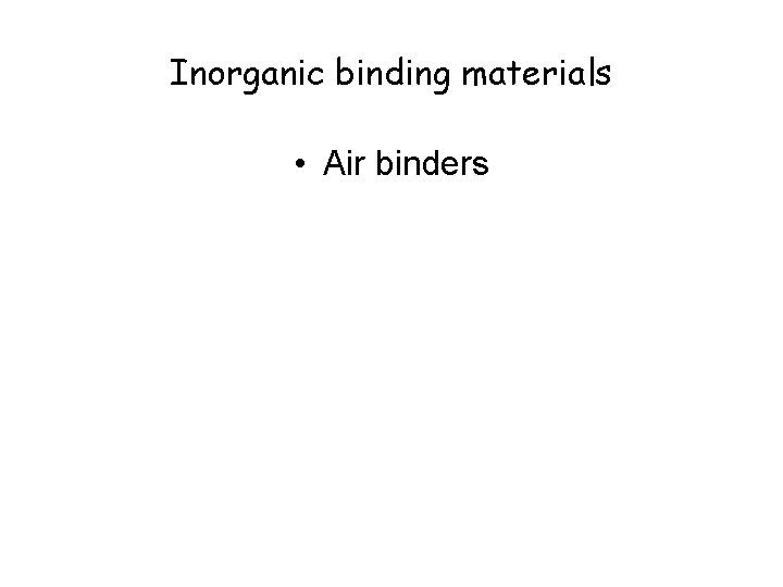 Inorganic binding materials • Air binders 