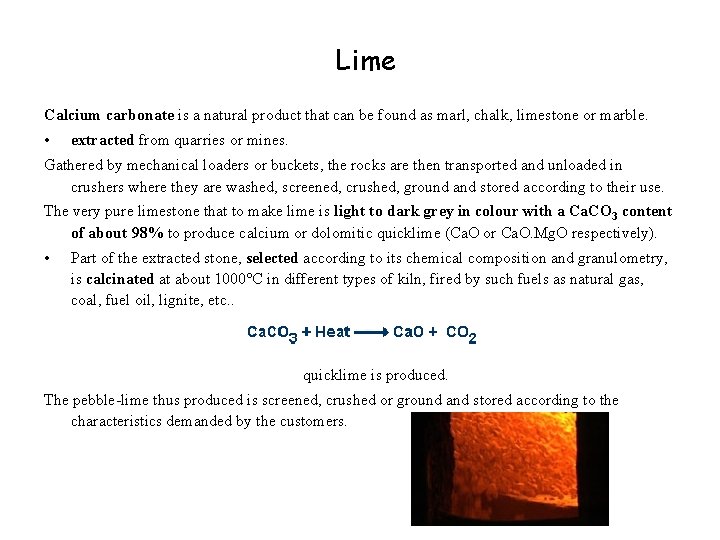 Lime Calcium carbonate is a natural product that can be found as marl, chalk,