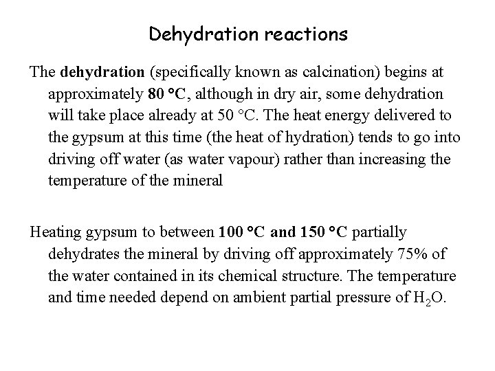 Dehydration reactions The dehydration (specifically known as calcination) begins at approximately 80 °C, although