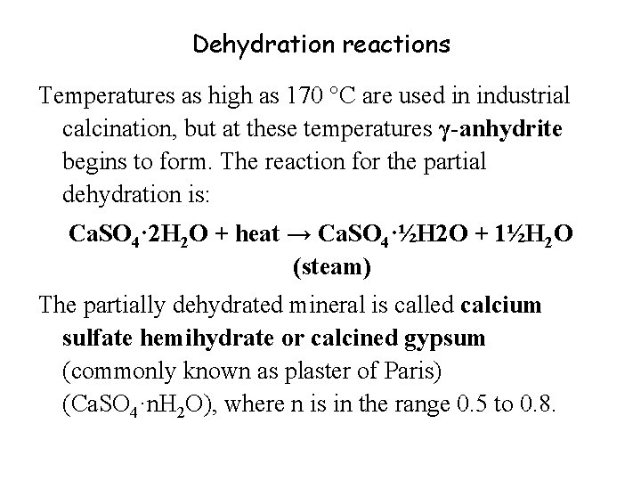Dehydration reactions Temperatures as high as 170 °C are used in industrial calcination, but