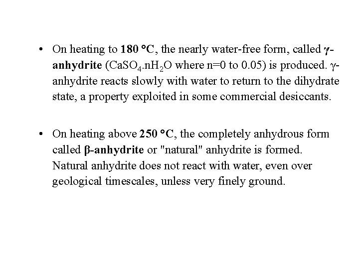  • On heating to 180 °C, the nearly water-free form, called γanhydrite (Ca.