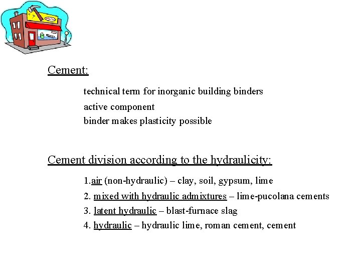 Cement: technical term for inorganic building binders active component binder makes plasticity possible Cement