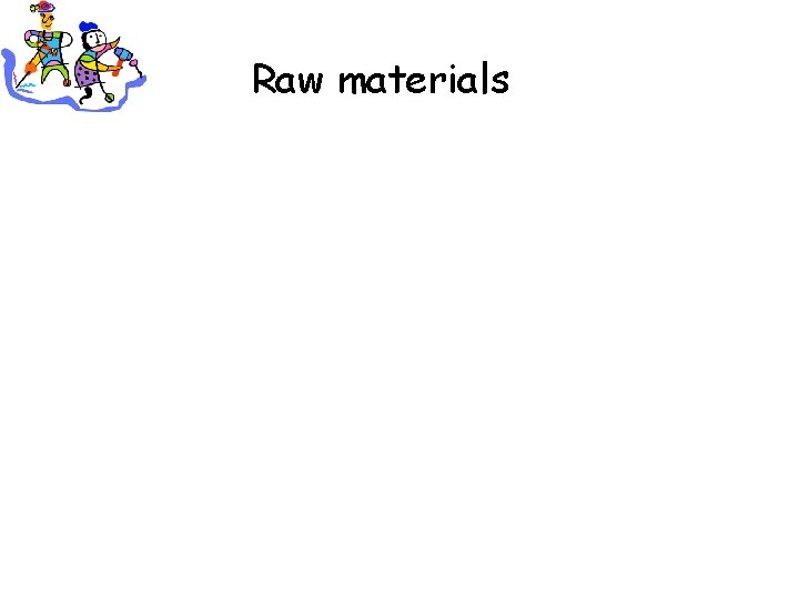 Raw materials 