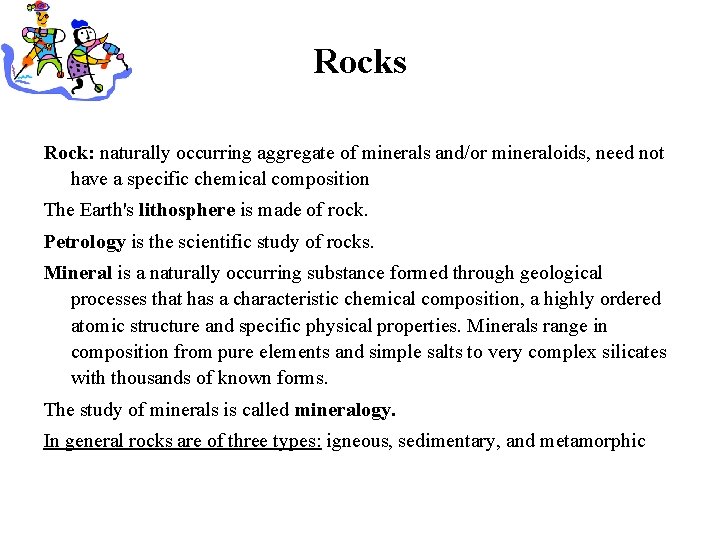 Rocks Rock: naturally occurring aggregate of minerals and/or mineraloids, need not have a specific