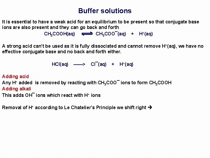 Buffer solutions It is essential to have a weak acid for an equilibrium to