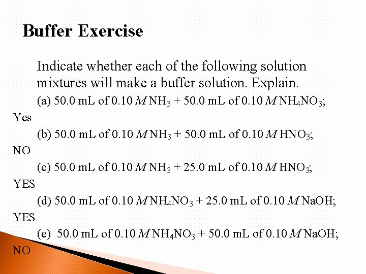 Buffer Exercise Indicate whether each of the following solution mixtures will make a buffer