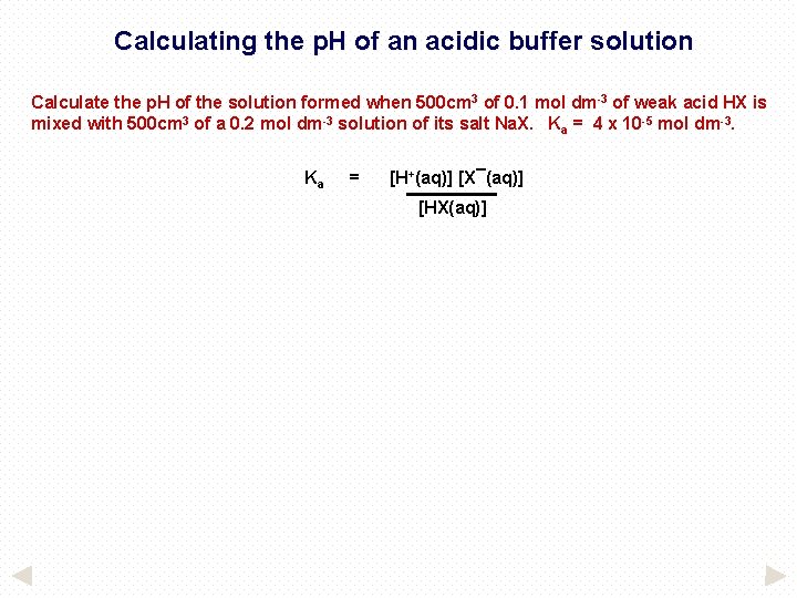 Calculating the p. H of an acidic buffer solution Calculate the p. H of