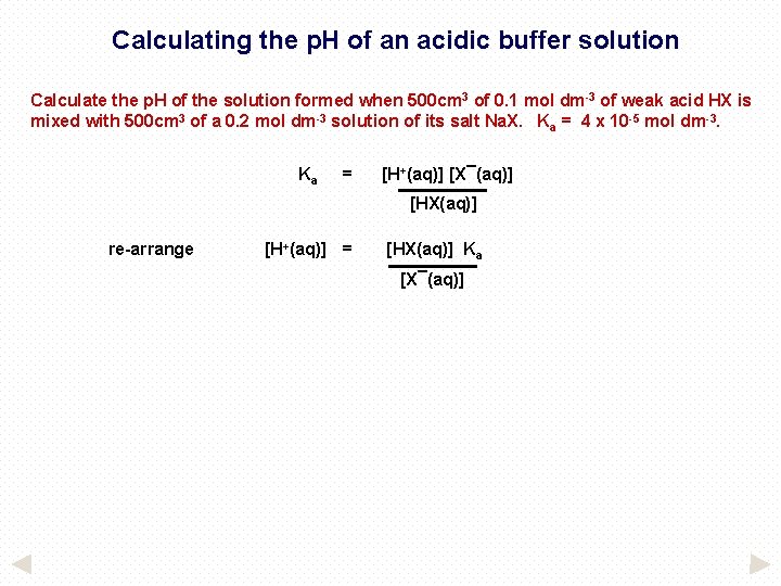 Calculating the p. H of an acidic buffer solution Calculate the p. H of