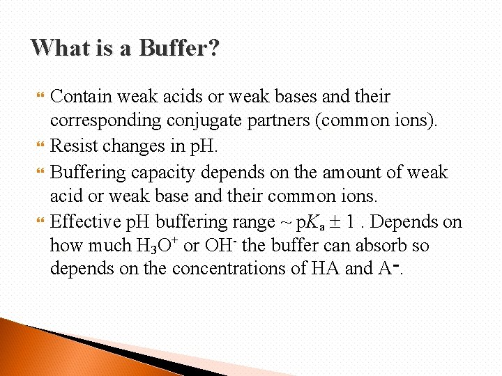 What is a Buffer? Contain weak acids or weak bases and their corresponding conjugate