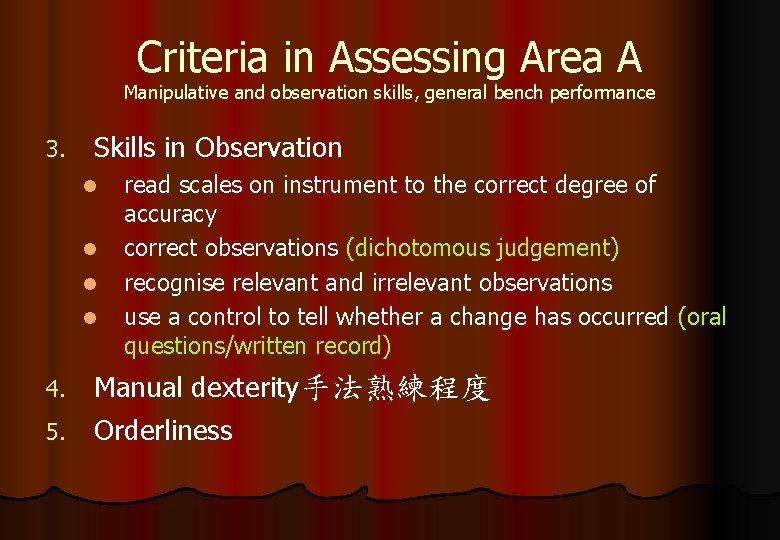 Criteria in Assessing Area A Manipulative and observation skills, general bench performance 3. Skills