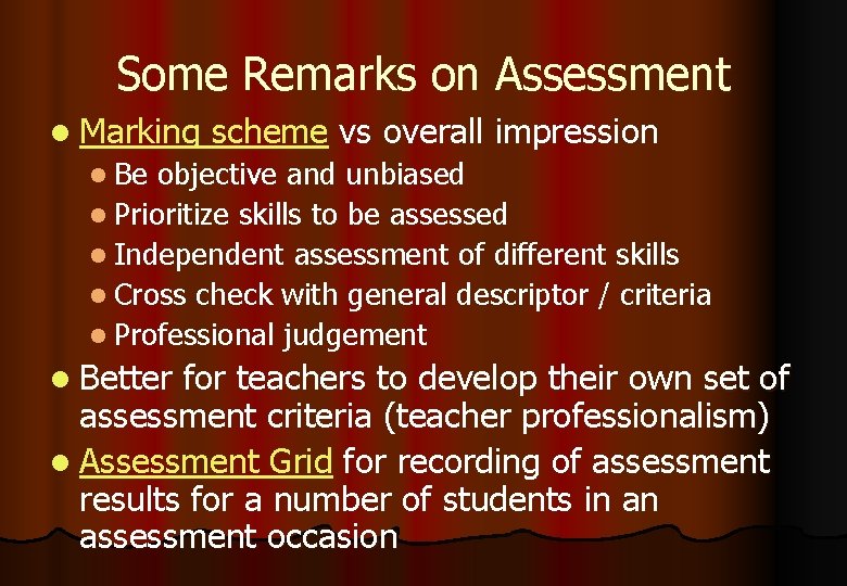 Some Remarks on Assessment l Marking scheme vs overall impression l Be objective and