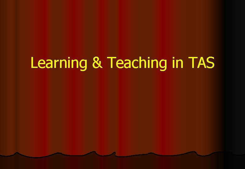 Learning & Teaching in TAS 