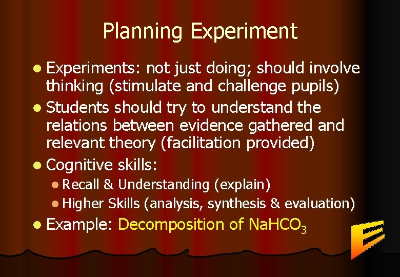 Planning Experiment l Experiments: not just doing; should involve thinking (stimulate and challenge pupils)