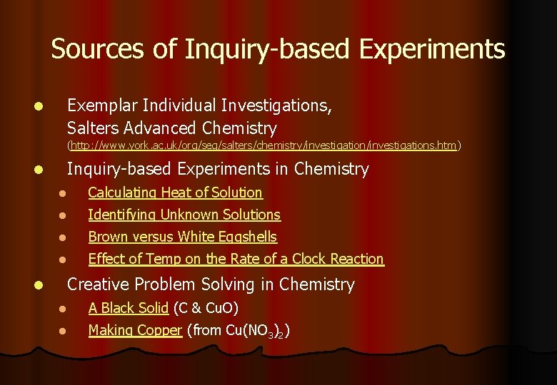 Sources of Inquiry-based Experiments l Exemplar Individual Investigations, Salters Advanced Chemistry (http: //www. york.