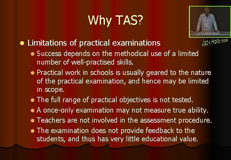 Why TAS? l Limitations of practical examinations Success depends on the methodical use of