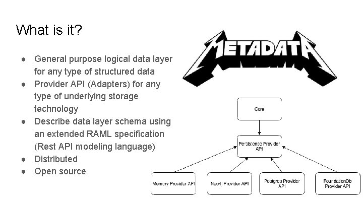 What is it? ● General purpose logical data layer for any type of structured