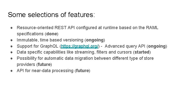 Some selections of features: ● Resource-oriented REST API configured at runtime based on the