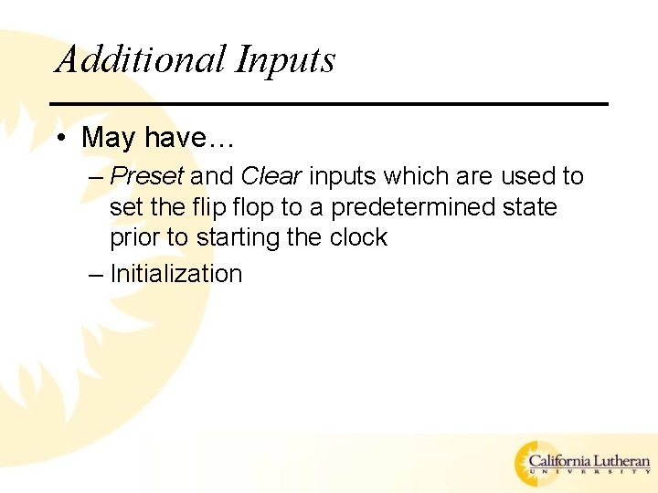Additional Inputs • May have… – Preset and Clear inputs which are used to