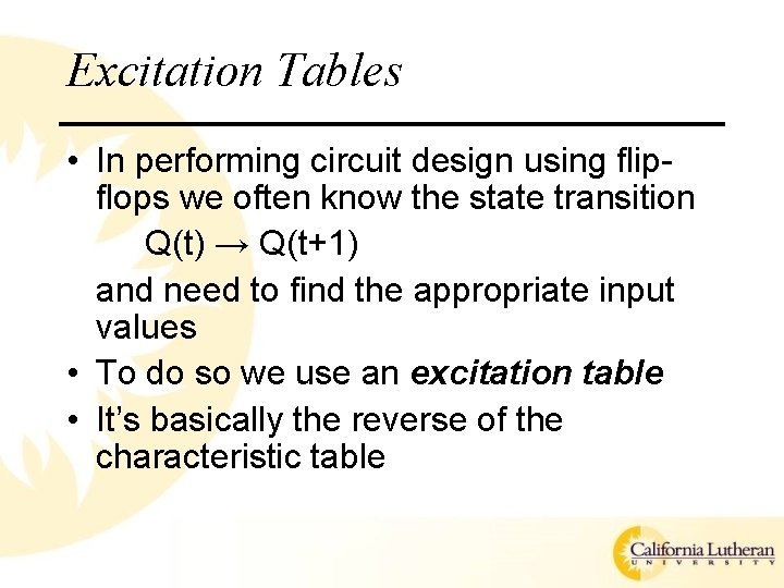 Excitation Tables • In performing circuit design using flipflops we often know the state