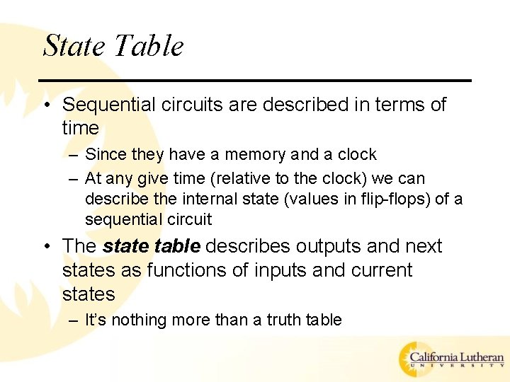 State Table • Sequential circuits are described in terms of time – Since they