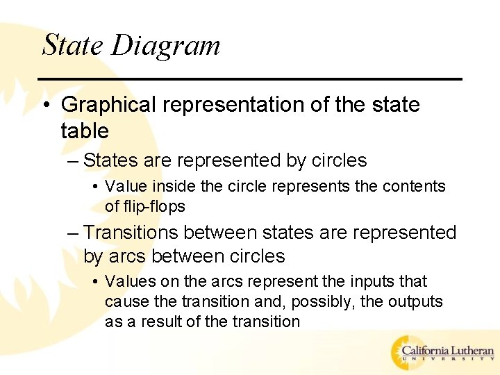 State Diagram • Graphical representation of the state table – States are represented by