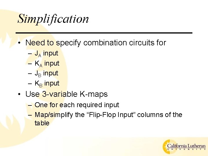 Simplification • Need to specify combination circuits for – – JA input KA input Simplification • Need to specify combination circuits for – – JA input KA input