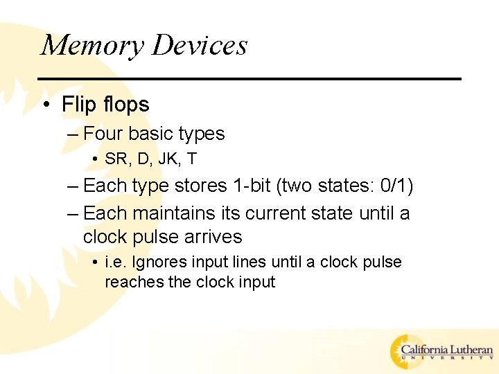 Memory Devices • Flip flops – Four basic types • SR, D, JK, T
