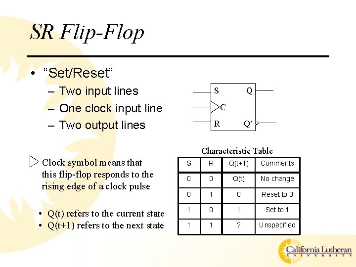 SR Flip-Flop • “Set/Reset” – Two input lines – One clock input line –