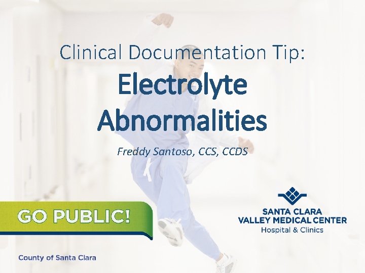 Clinical Documentation Tip: Electrolyte Abnormalities Freddy Santoso, CCS, CCDS 