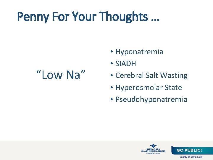 Penny For Your Thoughts … “Low Na” • Hyponatremia • SIADH • Cerebral Salt