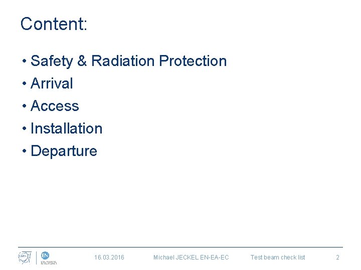 Content: • Safety & Radiation Protection • Arrival • Access • Installation • Departure