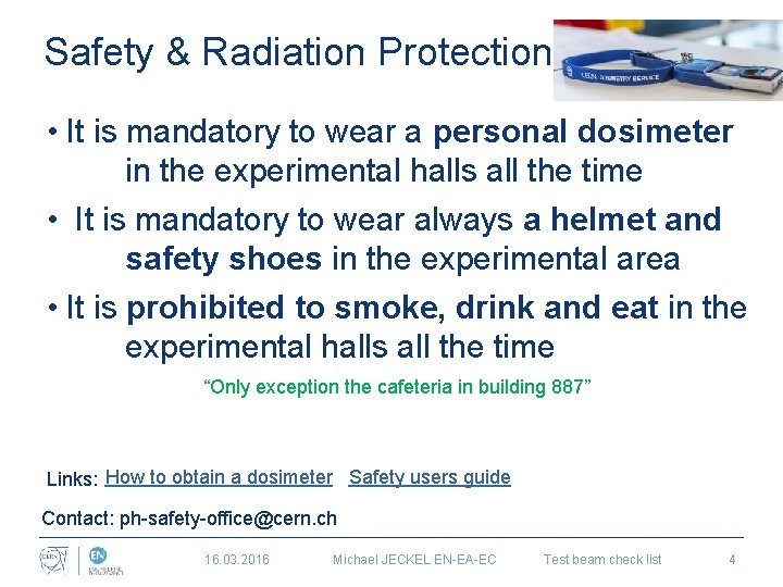 Safety & Radiation Protection • It is mandatory to wear a personal dosimeter in