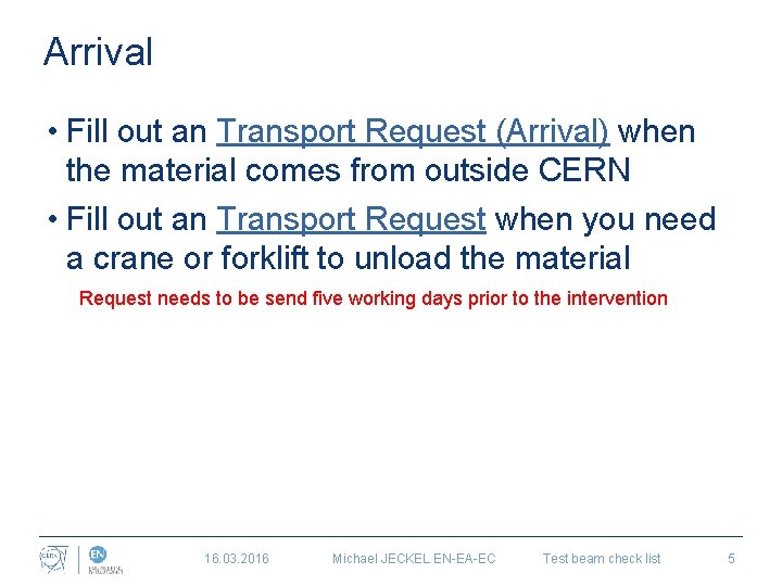 Arrival • Fill out an Transport Request (Arrival) when the material comes from outside