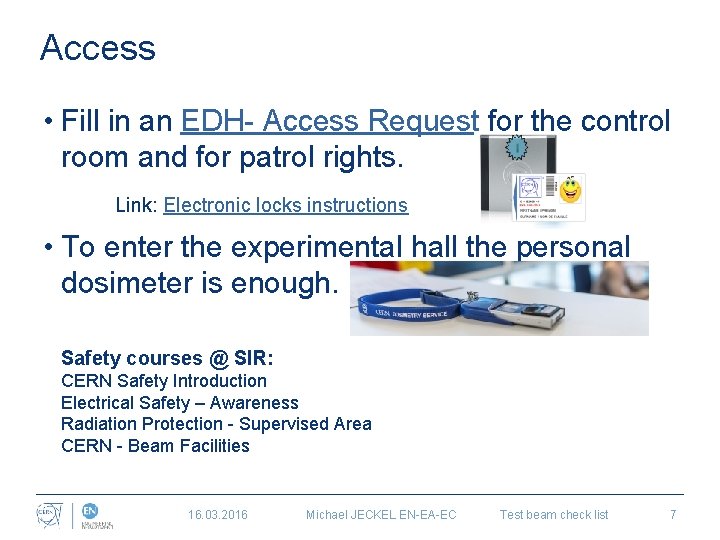 Access • Fill in an EDH- Access Request for the control room and for