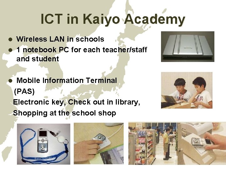 ICT in Kaiyo Academy Wireless LAN in schools l 1 notebook PC for each