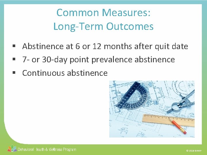 Common Measures: Long-Term Outcomes § Abstinence at 6 or 12 months after quit date