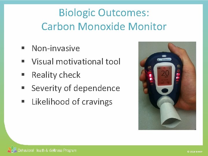 Biologic Outcomes: Carbon Monoxide Monitor § § § Non-invasive Visual motivational tool Reality check