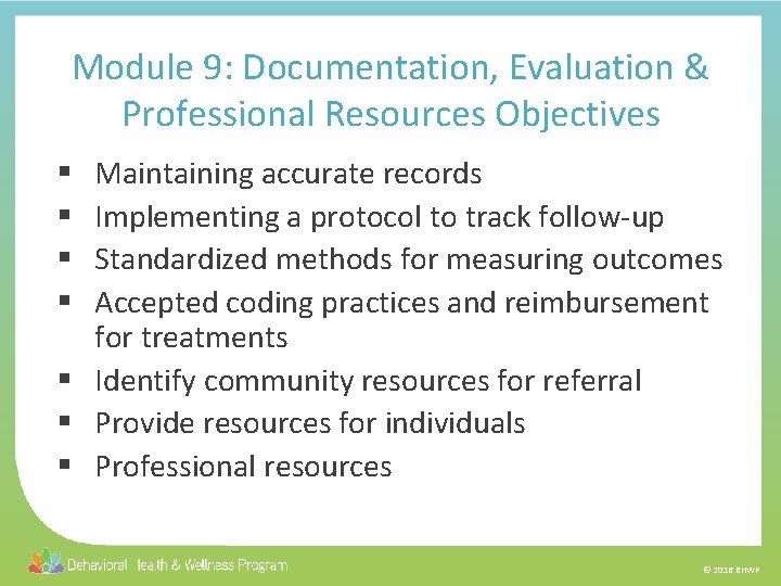 Module 9: Documentation, Evaluation & Professional Resources Objectives Maintaining accurate records Implementing a protocol