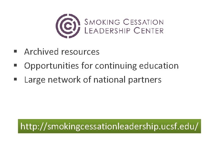 § Archived resources § Opportunities for continuing education § Large network of national partners