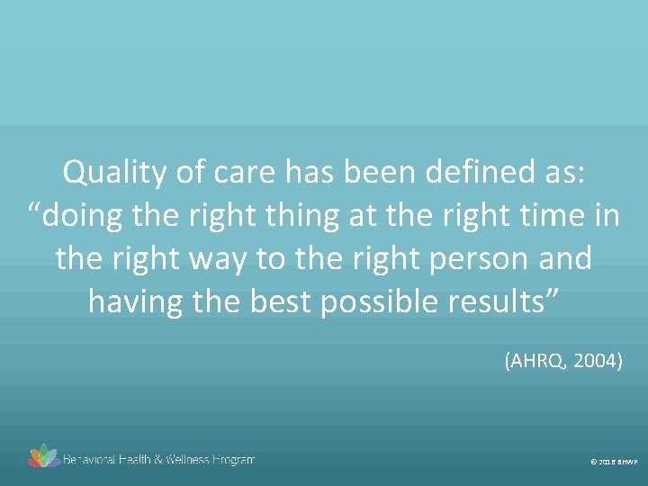 Quality of care has been defined as: “doing the right thing at the right