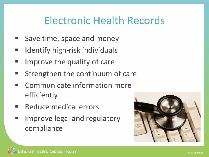 Electronic Health Records Save time, space and money Identify high-risk individuals Improve the quality