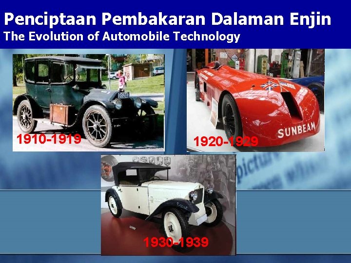 Penciptaan Pembakaran Dalaman Enjin The Evolution of Automobile Technology 1700 1910 -1919 1920 -1929