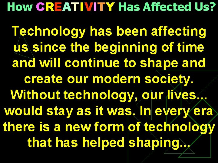 How CREATIVITY Has Affected Us? Technology has been affecting us since the beginning of