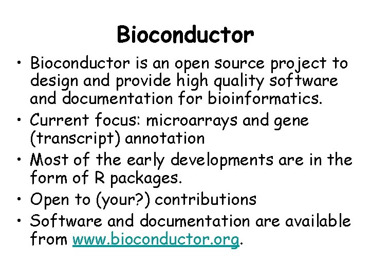 Bioconductor • Bioconductor is an open source project to design and provide high quality