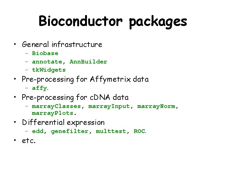 Bioconductor packages • General infrastructure – Biobase – annotate, Ann. Builder – tk. Widgets