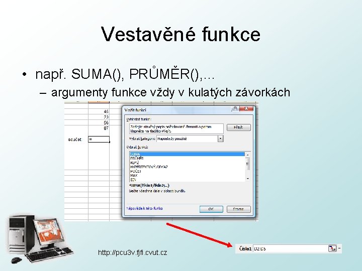 Vestavěné funkce • např. SUMA(), PRŮMĚR(), … – argumenty funkce vždy v kulatých závorkách